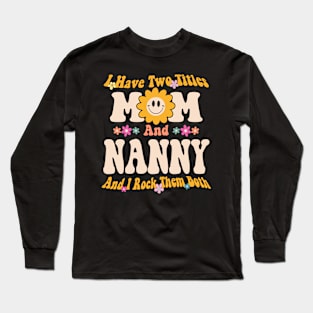 Nanny I have two titles mom and nanny Long Sleeve T-Shirt